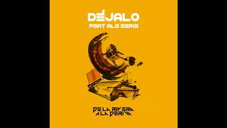 Video thumbnail of "De La Rivera - Déjalo feat Ale Sergi"