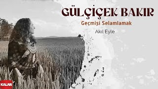 Gülçiçek Bakır - Akıl Eyle I Geçmişi Selamlamak © 2022 Kalan Müzik Resimi