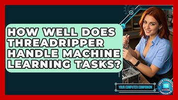 How Well Does Threadripper Handle Machine Learning Tasks? - Your Computer Companion