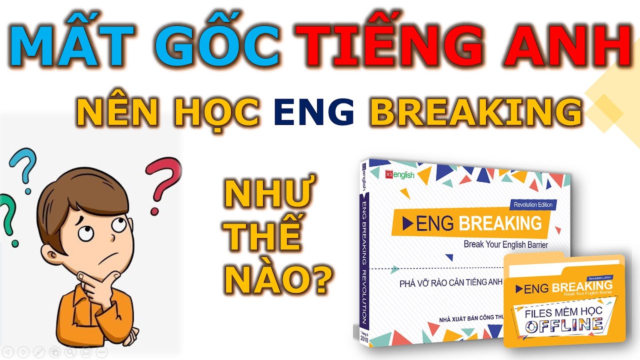 Eng Breaking nên học như thế nào nếu bị mất gốc Tiếng Anh | Lộ trình học phù hợp nhất cho bạn