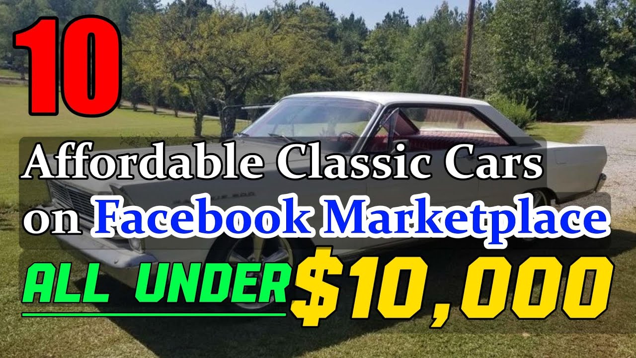 Top 10 Affordable Classic Cars Under 10,000 on Facebook Marketplace