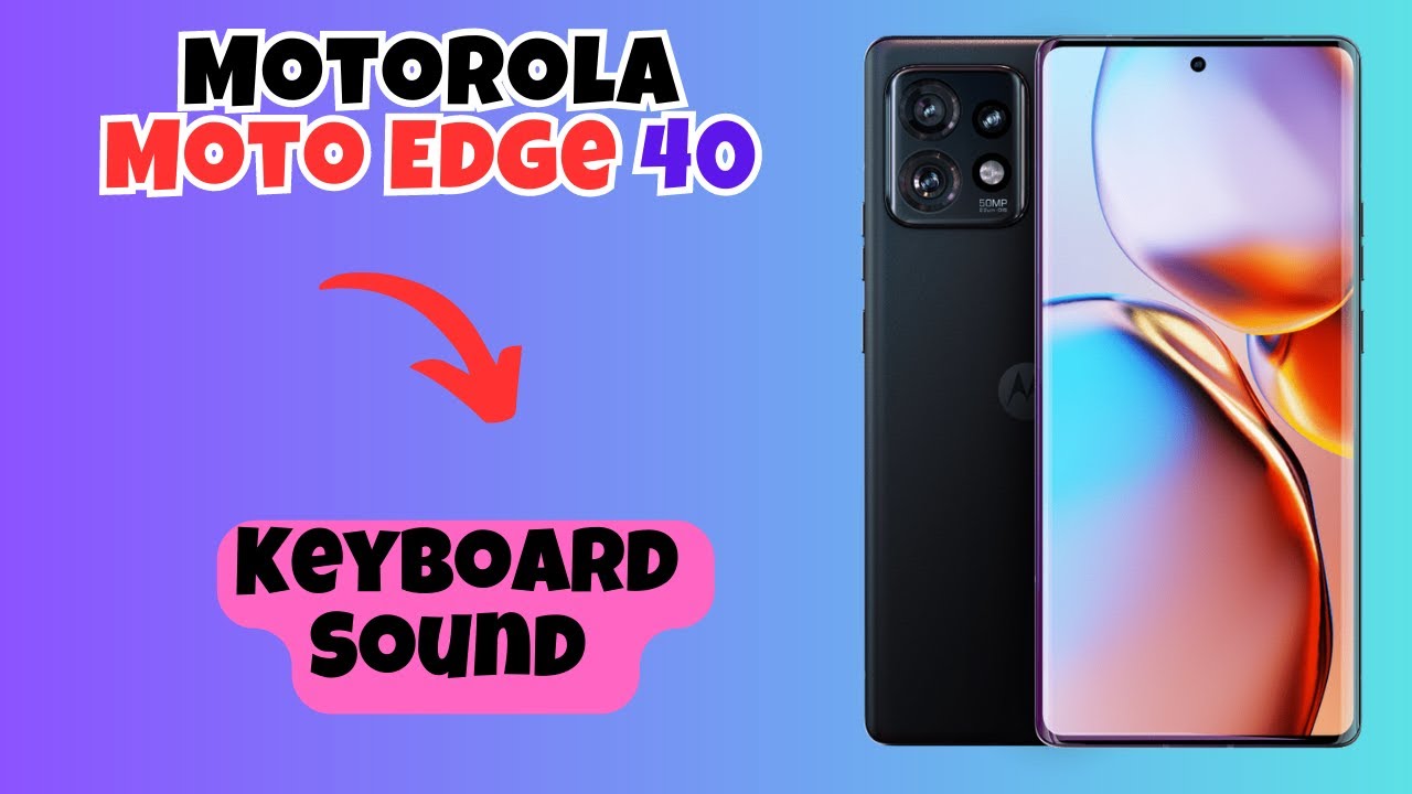 Motorola Moto Edge 40 Keyboard Sound How To Enable Keyboard Sound