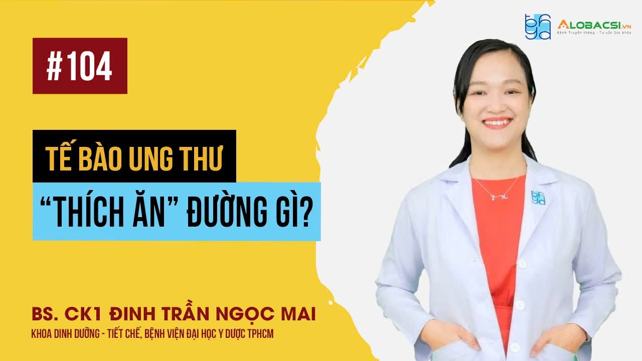 Tế bào ung thư thích ăn đường gì? BS.CK1 Đinh Trần Ngọc Mai | Video Alobacsi