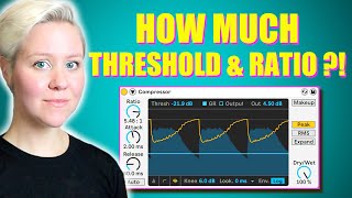 How To Apply Compression • How Much Threshold and Ratio?!