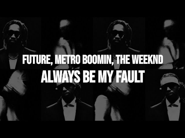 Future & Metro Boomin - Always Be My Fault (feat. The Weeknd) (Clean - Lyrics) class=