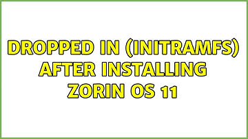 Dropped in (initramfs) after installing Zorin OS 11