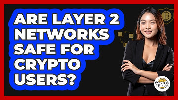 Are Layer 2 Networks Safe For Crypto Users?