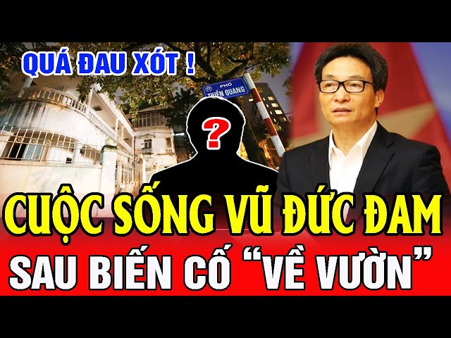 XÓT XA: Cuộc Sống Gia Đình VŨ ĐỨC ĐAM Từ Sau Biến Cố “Về Vườn” Đến Nay | SMTL class=