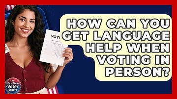 How Can You Get Language Help When Voting In Person? - First Time Voter Expert