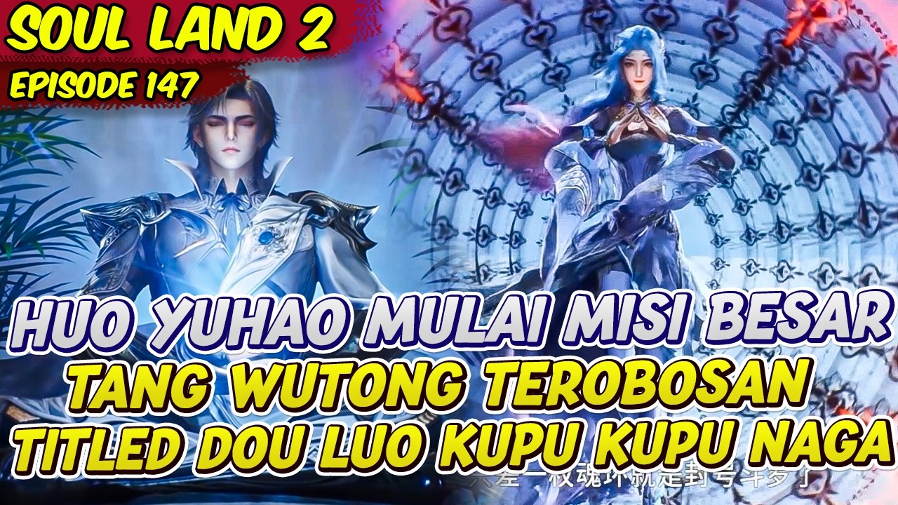 HUO YUHAO MISI BESAR TANG WUTONG TEROBOSAN RANA | SOUL LAND 2 | EPS 147