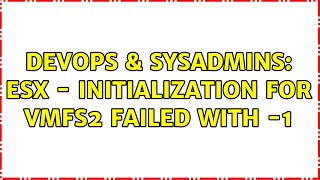 Celebrity DevOps & SysAdmins: ESX - Initialization for vmfs2 failed with -1 (2 Solutions!!) Wealth