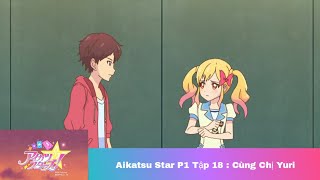 Khát Vọng Thần Tượng Aikatsu Star phần 1 tập 18 ( Thuyết Minh )