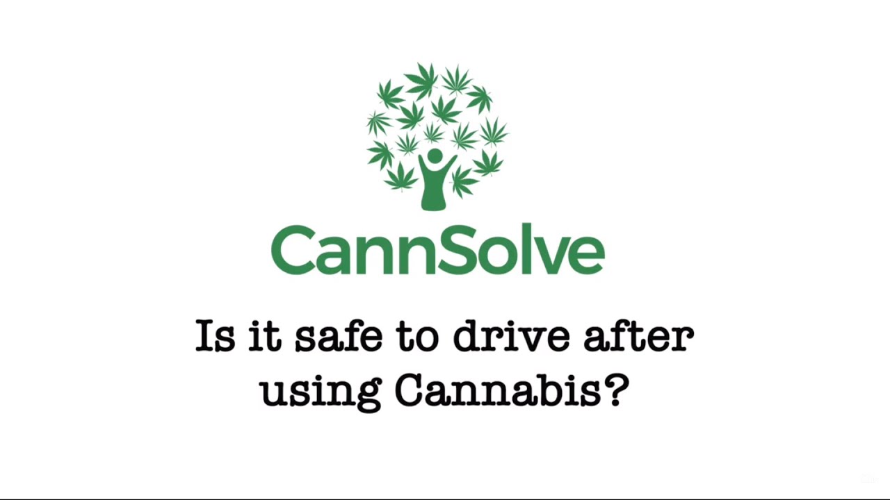 - Is it safe to drive after using Cannabis?