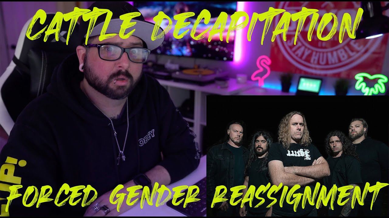 Cattle Decapitation forced gender reassignment reaction YouTube Cattle Decapitation forced gender reassignment reaction YouTube