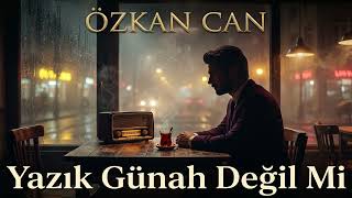 Özkan Can - Yazık Günah Değil Mi