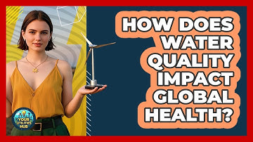 How Does Water Quality Impact Global Health? - Your Utilities Hub