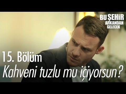 Sen kahveni tuzlu mu içiyorsun? - Bu Şehir Arkandan Gelecek 15. Bölüm - atv