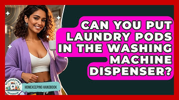 Can You Put Laundry Pods In The Washing Machine Dispenser? - Homekeeping Handbook