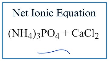 How to Write the Net Ionic Equation for (NH4)3PO4 + CaCl2 = NH4Cl + Ca3(PO4)2