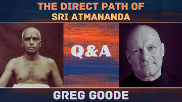 Q&A | The Direct Path of Sri Atmananda | Greg Goode