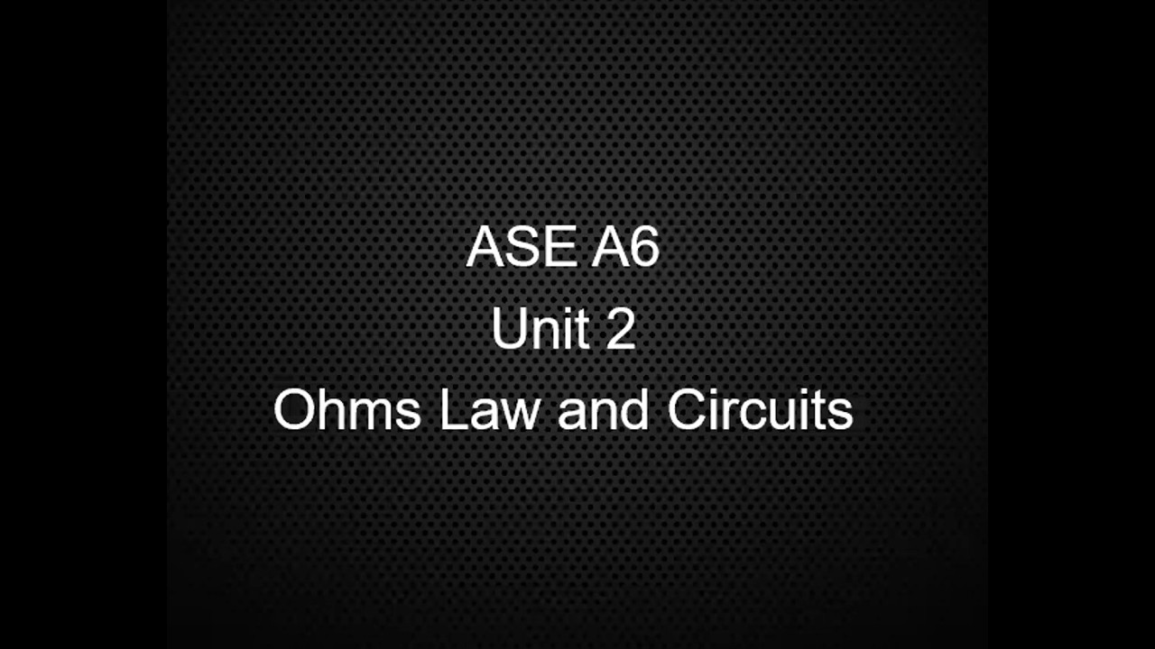 ASE A6 Electrical and Electronics Class Lecture Unit 2 Ohms Law and ...