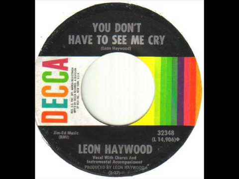 Leon Haywood You Don't Have To See Me Cry