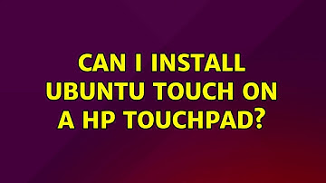 Ubuntu: Can I install Ubuntu Touch on a HP TouchPad?