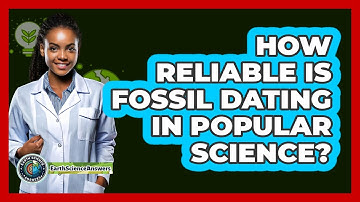 How Reliable Is Fossil Dating In Popular Science? - Earth Science Answers