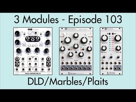 3 Modules #103: Dual Looping Delay, Marbles, Plaits