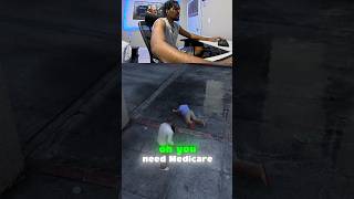 YOU NEED MEDICARE GTA V #gta5 #gta #gtafunny