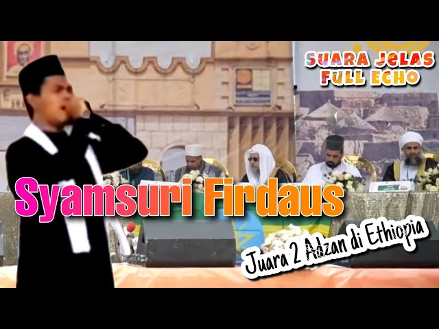 Viral‼️Syamsuri Firdaus Juara 2 Lomba Adzan di Ethiopia terbaru || Suara jelas Full Echo class=