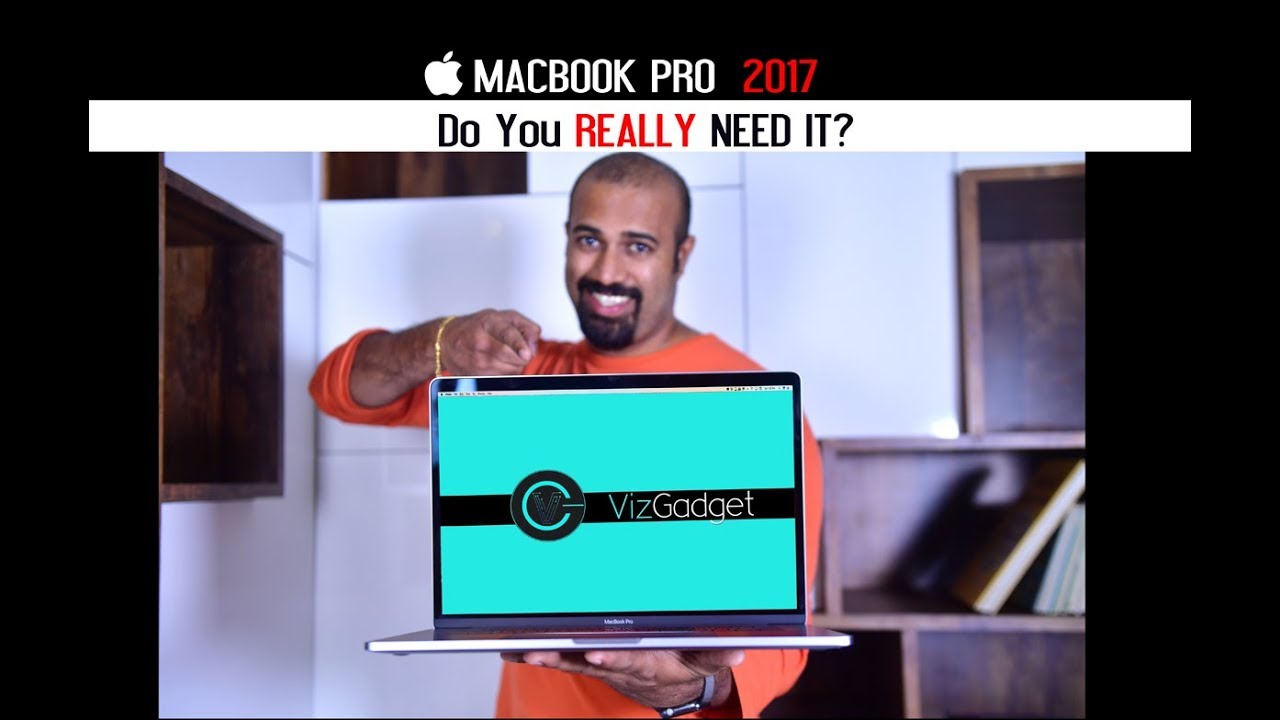 Macbook Pro 2017 - DO YOU REALLY NEED IT ??