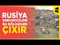 Rusiya ordusu Ermənistanın Azərbaycanla sərhədyanı bölgələrini tərk edir