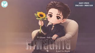 Last Twilight - William Jakrapatr - Easy Lyrics - Eng Sub - Indo Indo