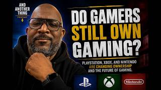 Do Gamers Still Own Gaming? | PlayStation, Xbox & Nintendo Are Changing Everything