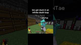 bro got stuck in an infinite death loop