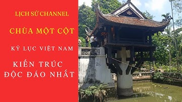Chùa Một Cột - Kiến Trúc Độc Đáo Nhất Việt Nam (Video 4K) / Lịch Sử Channel / #12