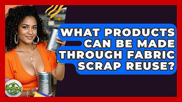 What Products Can Be Made Through Fabric Scrap Reuse? - The Upcycle Lab