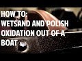 HOW TO WETSAND AND POLISH OXIDATION OUT OF A BOAT