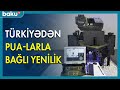 Türkiyədən PUA - larla bağlı daha bir yenilik - BAKU TV