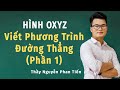 Hình Oxyz (Toán 12): Viết Phương Trình Đường Thẳng - Phần 1 | Thầy Nguyễn Phan Tiến