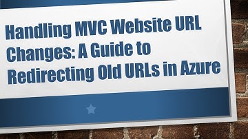 Handling MVC Website URL Changes: A Guide to Redirecting Old URLs in Azure