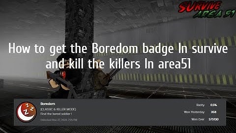 How to get the Boredom badge In survive and kill the killers In area51!!