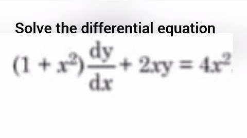 Solve the differential equation (1+x²)(dy/dx)+2xy=4x²