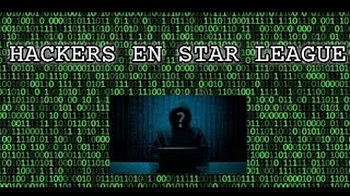 HACKERS EN STAR LEAGUE  | MILKCHOCO