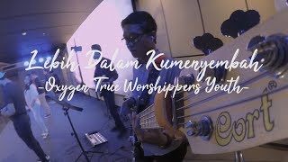 Lebih Dalam Kumenyembah - Oxygen True Worshippers Youth | Cover Bass