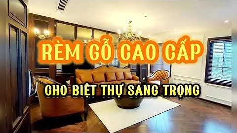 Rèm Gỗ Cao Cấp Dành Cho Biệt Thự Sang Trọng