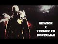 Newjor x yermer xd  power man