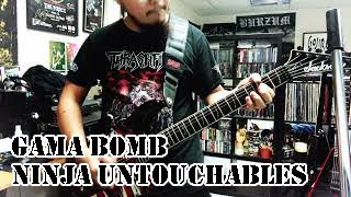 GAMA BOMB - Ninja Untouchables/ Untouchable Glory Guitar Cover