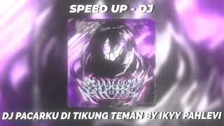 DJ PACARKU DITIKUNG TEMAN BY IKYY PAHLEVI  - SPEED UP REVERB